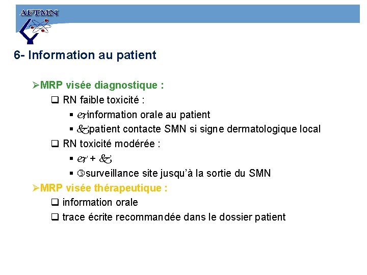 6 - Information au patient ØMRP visée diagnostique : q RN faible toxicité :