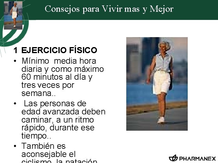 Consejos para Vivir mas y Mejor 1 EJERCICIO FÍSICO • Mínimo media hora diaria