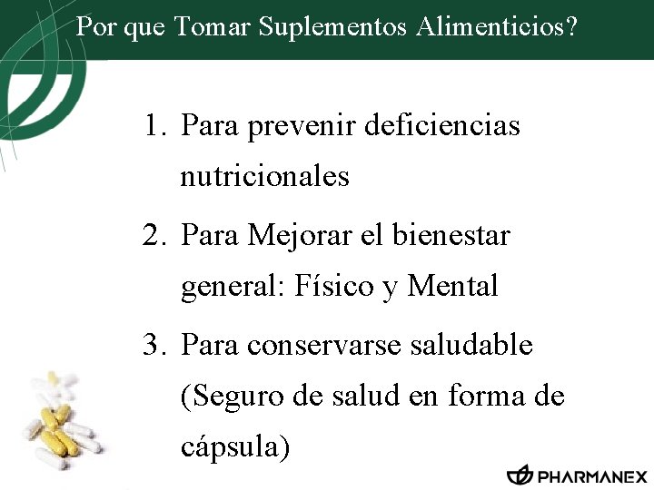 Por que Tomar Suplementos Alimenticios? 1. Para prevenir deficiencias nutricionales 2. Para Mejorar el