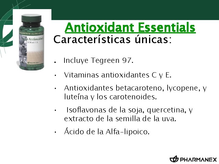 Antioxidant Essentials Características únicas: . Incluye Tegreen 97. • Vitaminas antioxidantes C y E.