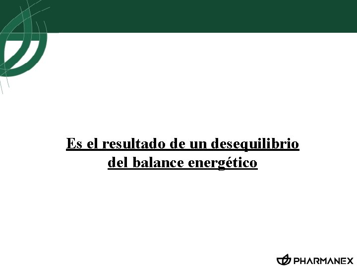 Obesidad Es el resultado de un desequilibrio del balance energético 