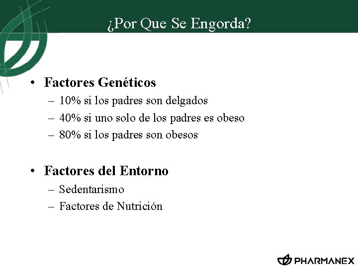 ¿Por Que Se Engorda? • Factores Genéticos – 10% si los padres son delgados