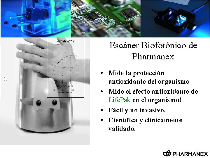 Escáner Biofotónico de Pharmanex • Mide la protección antioxidante del organismo • Mide el