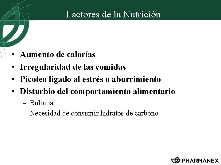 Factores de la Nutrición • • Aumento de calorías Irregularidad de las comidas Picoteo
