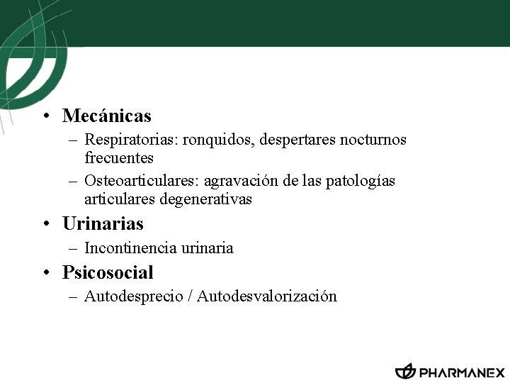  • Mecánicas – Respiratorias: ronquidos, despertares nocturnos frecuentes – Osteoarticulares: agravación de las