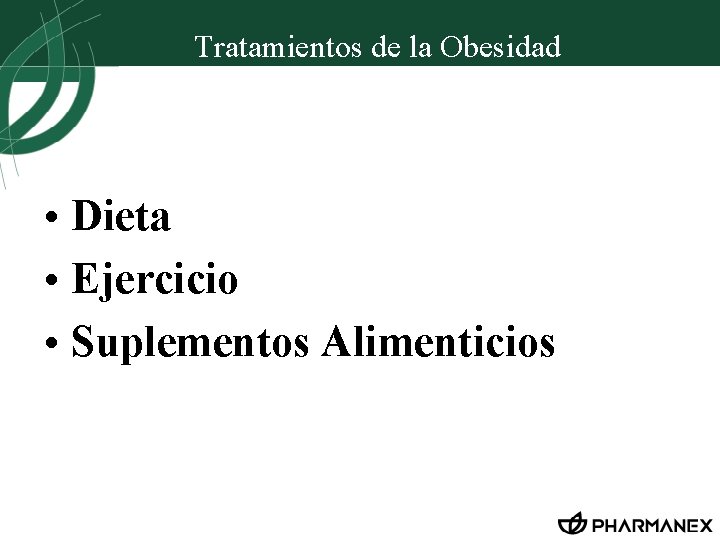 Tratamientos de la Obesidad • Dieta • Ejercicio • Suplementos Alimenticios 