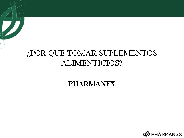 ¿POR QUE TOMAR SUPLEMENTOS ALIMENTICIOS? PHARMANEX 