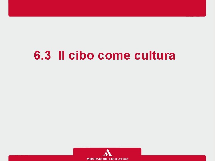 6. 3 Il cibo come cultura 