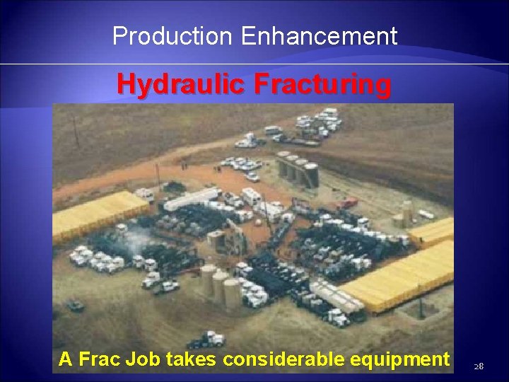 Production Enhancement Hydraulic Fracturing A Frac Job takes considerable equipment 28 
