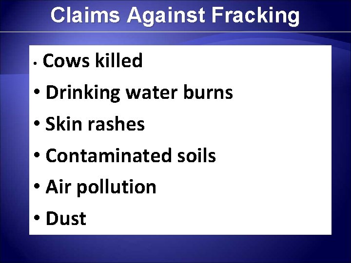 Claims Against Fracking Cows killed • Drinking water burns • Skin rashes • Contaminated