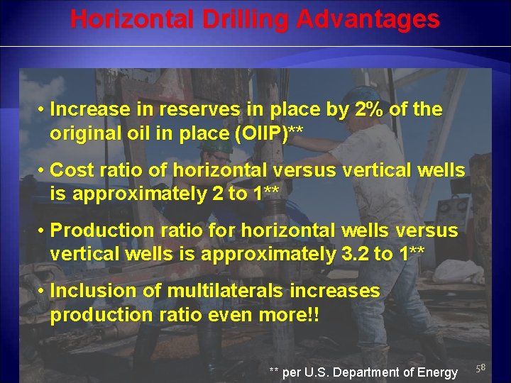 Horizontal Drilling Advantages • Increase in reserves in place by 2% of the original