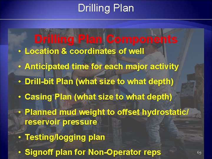 Drilling Plan Components • Location & coordinates of well • Anticipated time for each