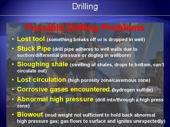 Drilling Possible Drilling Problems • Lost tool (something breaks off or is dropped in