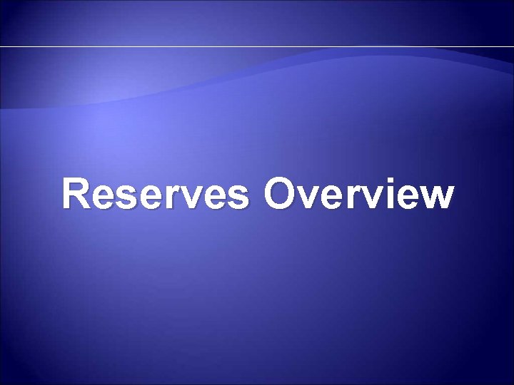 Reserves Overview 