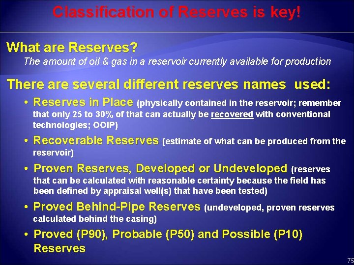 Classification of Reserves is key! What are Reserves? The amount of oil & gas