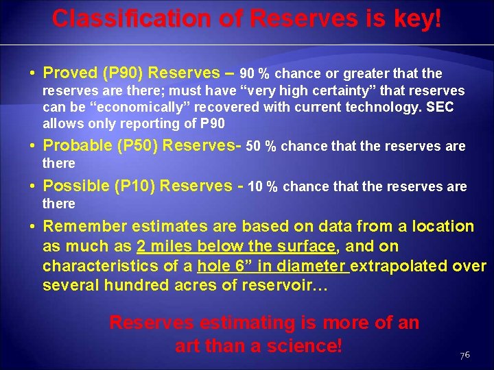 Classification of Reserves is key! • Proved (P 90) Reserves – 90 % chance