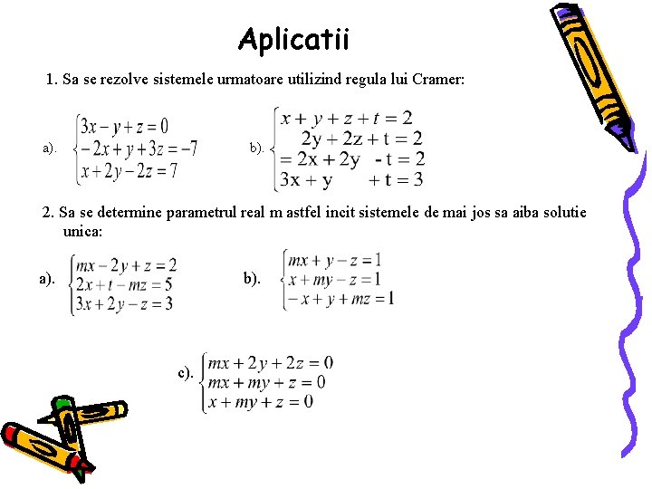 Aplicatii 1. Sa se rezolve sistemele urmatoare utilizind regula lui Cramer: a). b). 2.