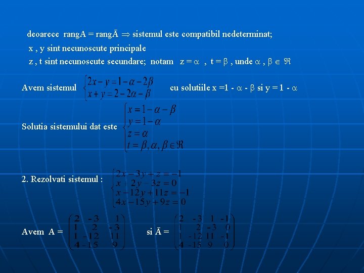 deoarece rang. A = rangĀ sistemul este compatibil nedeterminat; x , y sint necunoscute