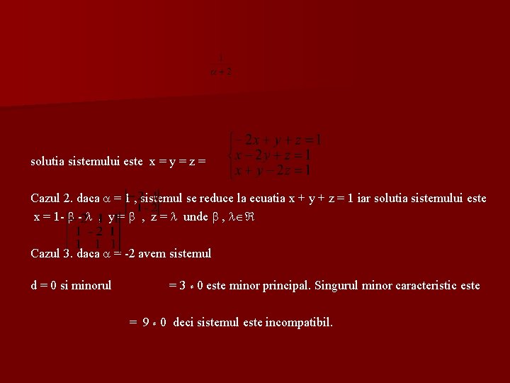 solutia sistemului este x = y = z = Cazul 2. daca = 1