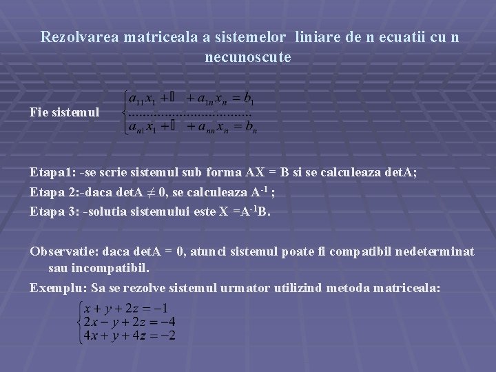 Rezolvarea matriceala a sistemelor liniare de n ecuatii cu n necunoscute Fie sistemul Etapa