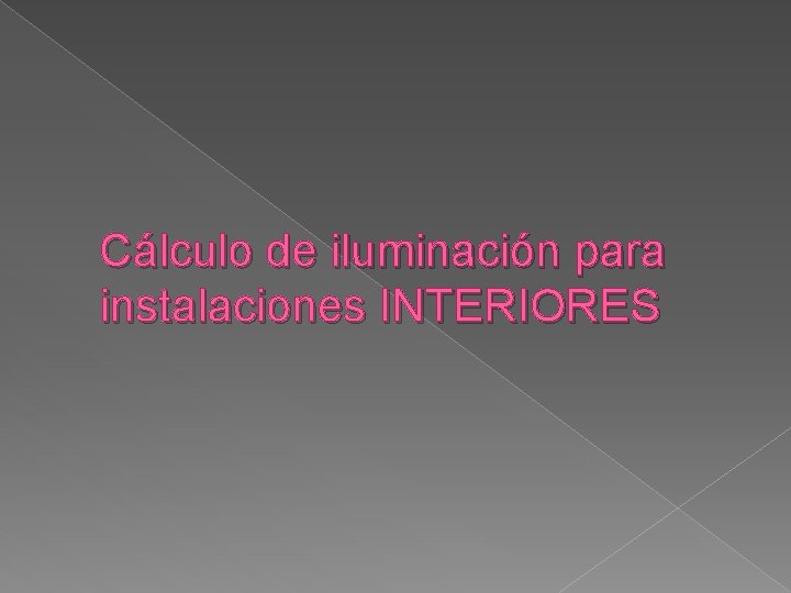 Cálculo de iluminación para instalaciones INTERIORES 