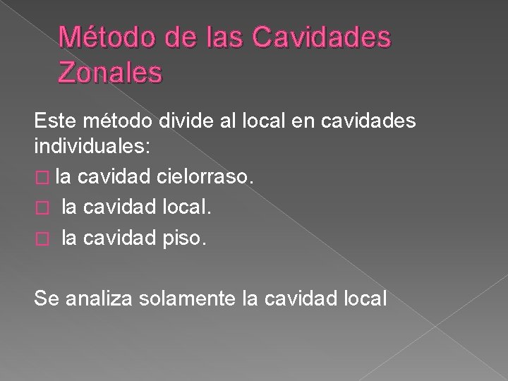 Método de las Cavidades Zonales Este método divide al local en cavidades individuales: �