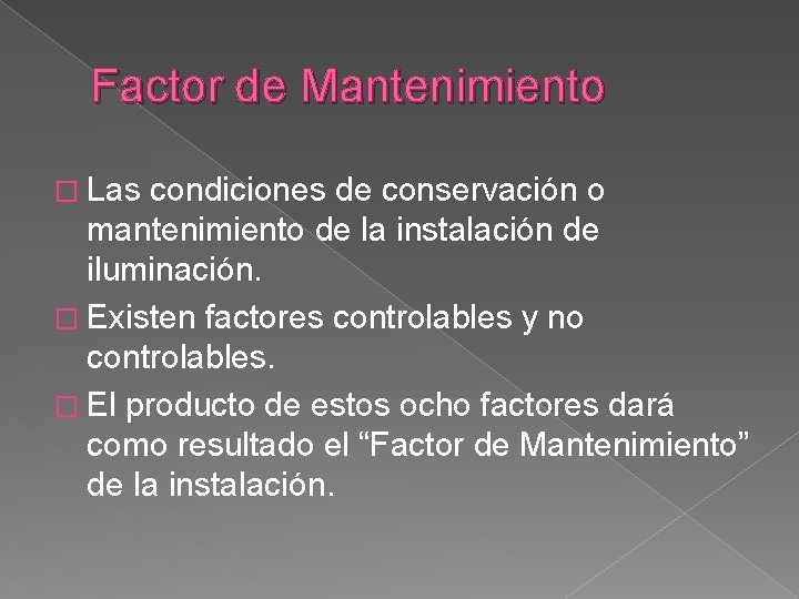 Factor de Mantenimiento � Las condiciones de conservación o mantenimiento de la instalación de