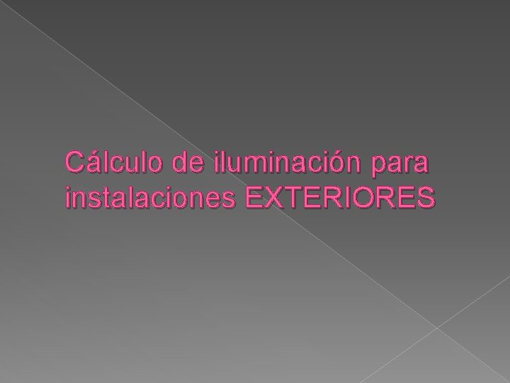 Cálculo de iluminación para instalaciones EXTERIORES 