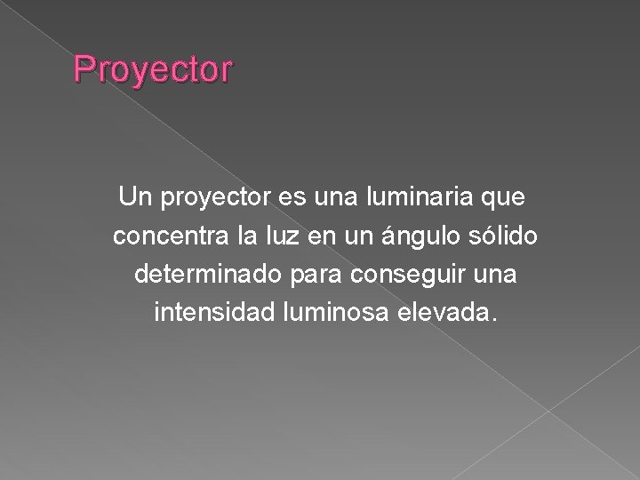 Proyector Un proyector es una luminaria que concentra la luz en un ángulo sólido