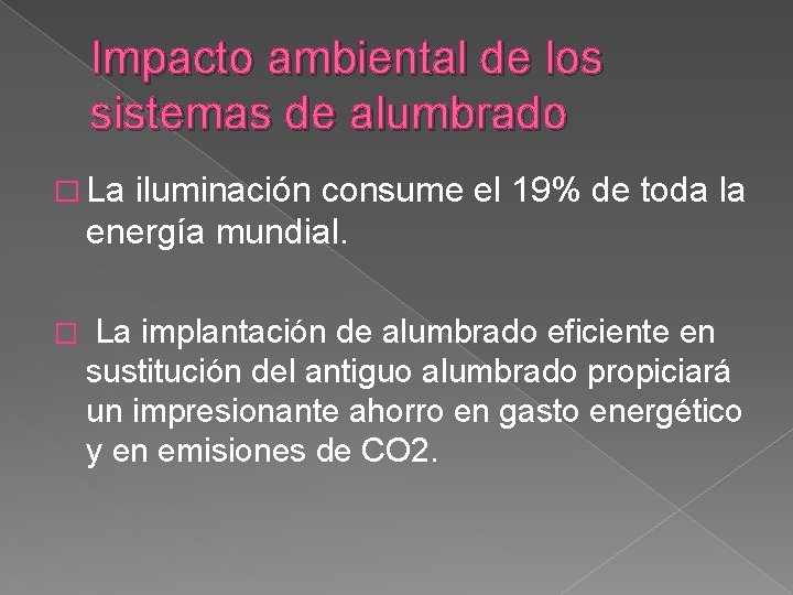 Impacto ambiental de los sistemas de alumbrado � La iluminación consume el 19% de