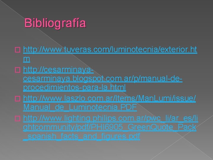 Bibliografía http: //www. tuveras. com/luminotecnia/exterior. ht m � http: //cesarminaya. blogspot. com. ar/p/manual-deprocedimientos-para-la. html