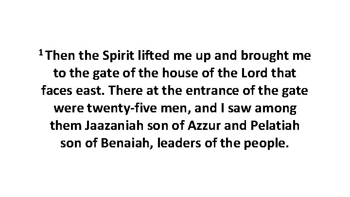 1 Then the Spirit lifted me up and brought me to the gate of 1 Then the Spirit lifted me up and brought me to the gate of