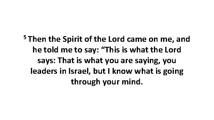 5 Then the Spirit of the Lord came on me, and he told me 5 Then the Spirit of the Lord came on me, and he told me