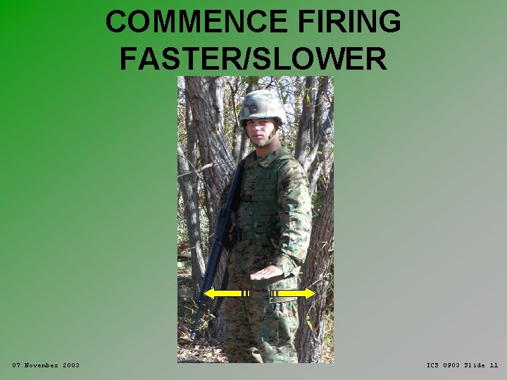 COMMENCE FIRING FASTER/SLOWER 07 November 2003 ICS 0903 Slide 11 