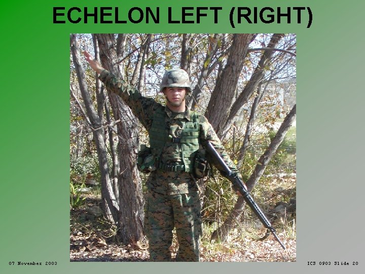 ECHELON LEFT (RIGHT) 07 November 2003 ICS 0903 Slide 20 