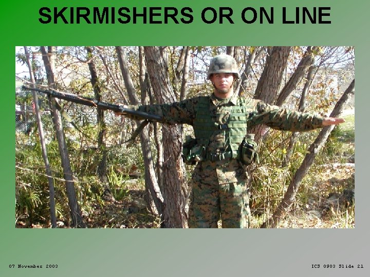 SKIRMISHERS OR ON LINE 07 November 2003 ICS 0903 Slide 21 