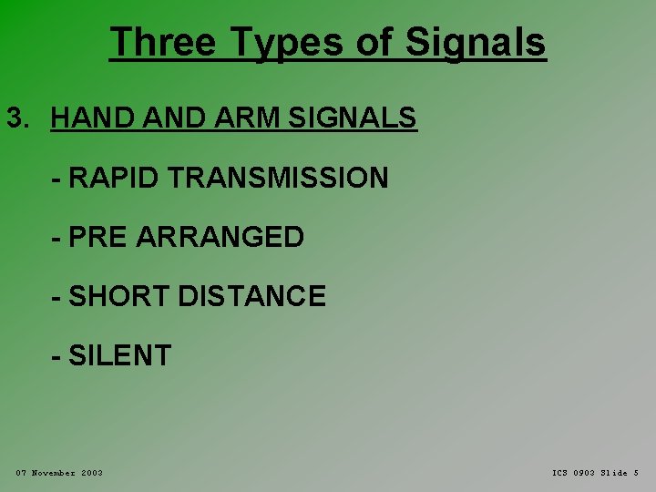 Three Types of Signals 3. HAND ARM SIGNALS - RAPID TRANSMISSION - PRE ARRANGED