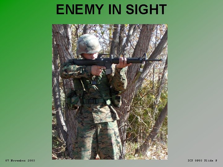 ENEMY IN SIGHT 07 November 2003 ICS 0903 Slide 9 