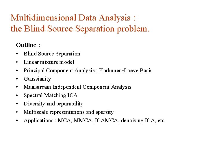 Multidimensional Data Analysis : the Blind Source Separation problem. Outline : • • •