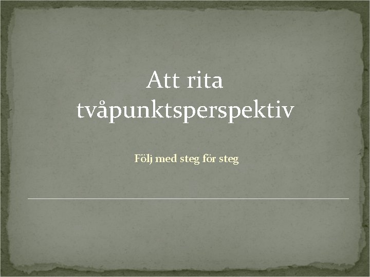 Att rita tvåpunktsperspektiv Följ med steg för steg 