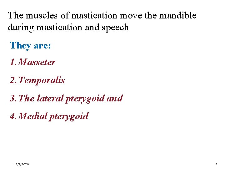 The muscles of mastication move the mandible during mastication and speech They are: 1.