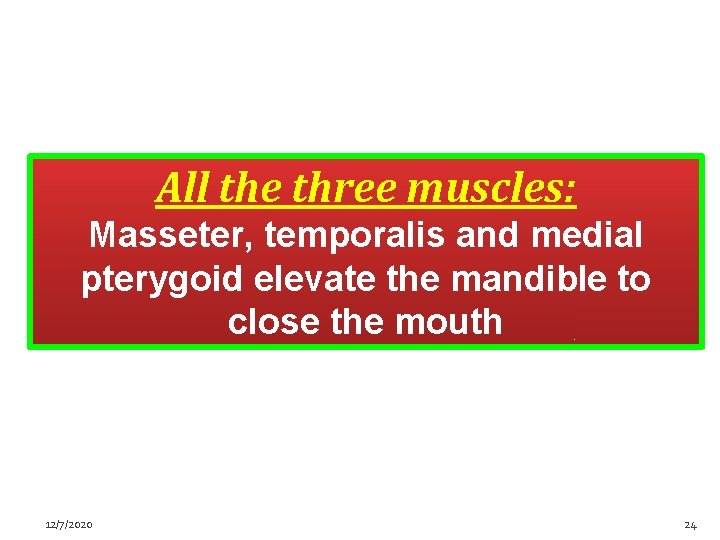 All the three muscles: Masseter, temporalis and medial pterygoid elevate the mandible to close