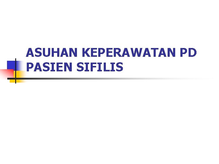 ASUHAN KEPERAWATAN PD PASIEN SIFILIS 