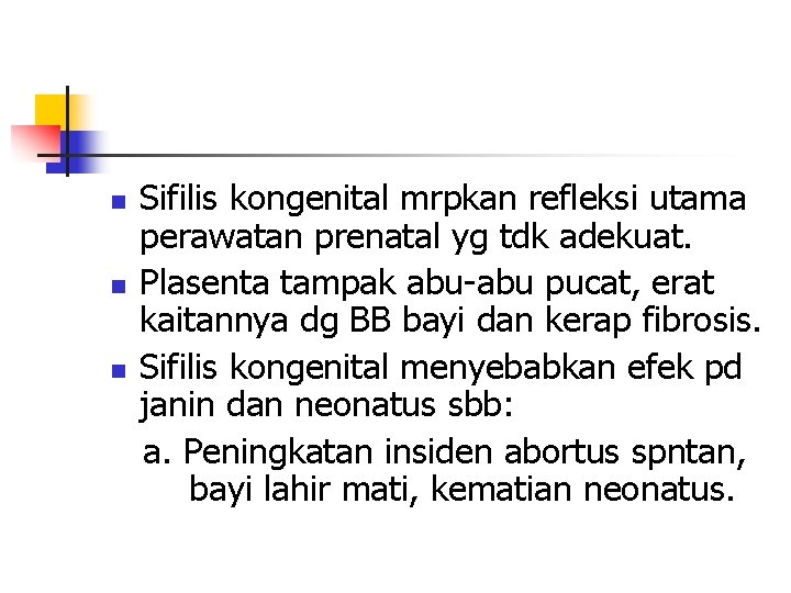 n n n Sifilis kongenital mrpkan refleksi utama perawatan prenatal yg tdk adekuat. Plasenta