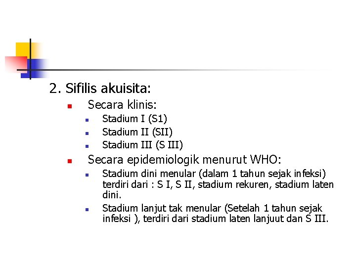 2. Sifilis akuisita: n Secara klinis: n n Stadium I (S 1) Stadium II
