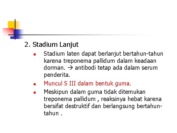 2. Stadium Lanjut n n n Stadium laten dapat berlanjut bertahun-tahun karena treponema pallidum