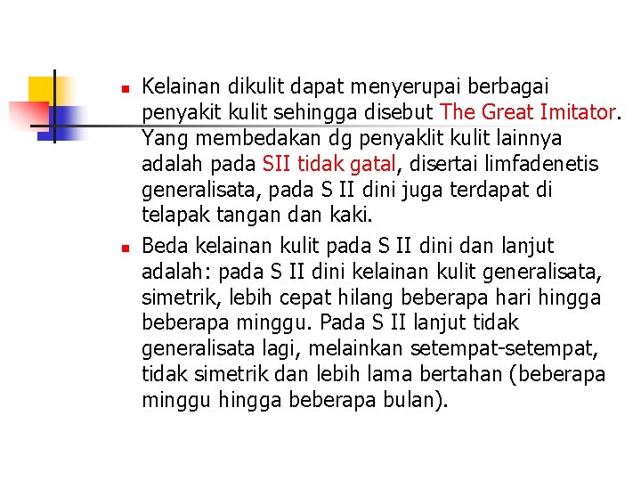 n n Kelainan dikulit dapat menyerupai berbagai penyakit kulit sehingga disebut The Great Imitator.