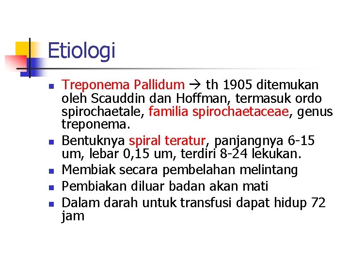 Etiologi n n n Treponema Pallidum th 1905 ditemukan oleh Scauddin dan Hoffman, termasuk