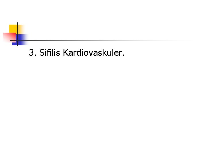 3. Sifilis Kardiovaskuler. 