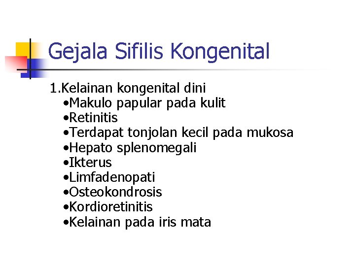 Gejala Sifilis Kongenital 1. Kelainan kongenital dini • Makulo papular pada kulit • Retinitis